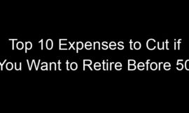 Top 10 Expenses to Cut if You Want to Retire Before 50
