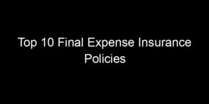 Read more about the article Top 10 Final Expense Insurance Policies
