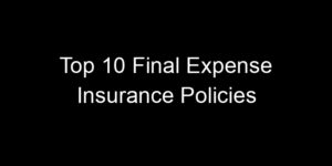 Read more about the article Top 10 Final Expense Insurance Policies
