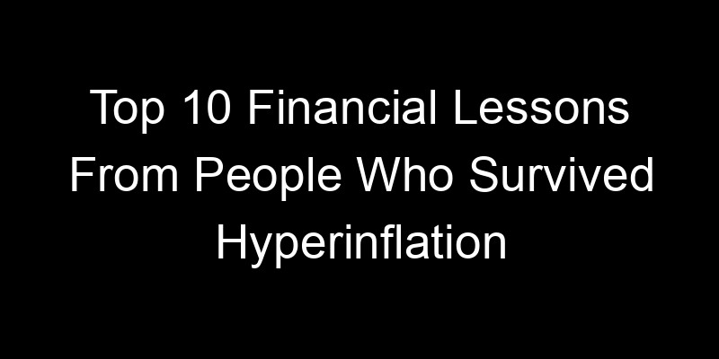 Read more about the article Top 10 Financial Lessons From People Who Survived Hyperinflation