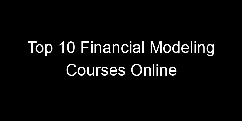 You are currently viewing Top 10 Financial Modeling Courses Online