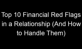 Top 10 Financial Red Flags in a Relationship (And How to Handle Them)