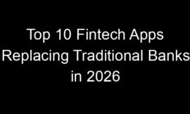 Top 10 Fintech Apps Replacing Traditional Banks in 2026
