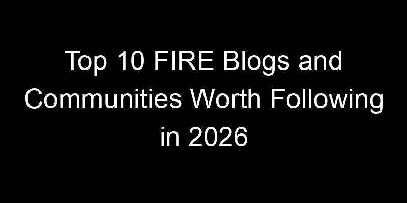 Read more about the article Top 10 FIRE Blogs and Communities Worth Following in 2026