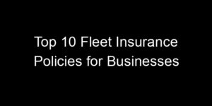 Read more about the article Top 10 Fleet Insurance Policies For Businesses