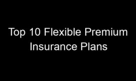 Top 10 Flexible Premium Insurance Plans
