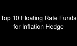 Top 10 Floating Rate Funds for Inflation Hedge