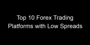 Read more about the article Top 10 Forex Trading Platforms with Low Spreads
