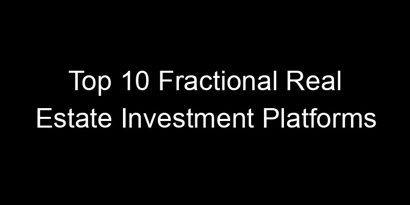 Read more about the article Top 10 Fractional Real Estate Investment Platforms