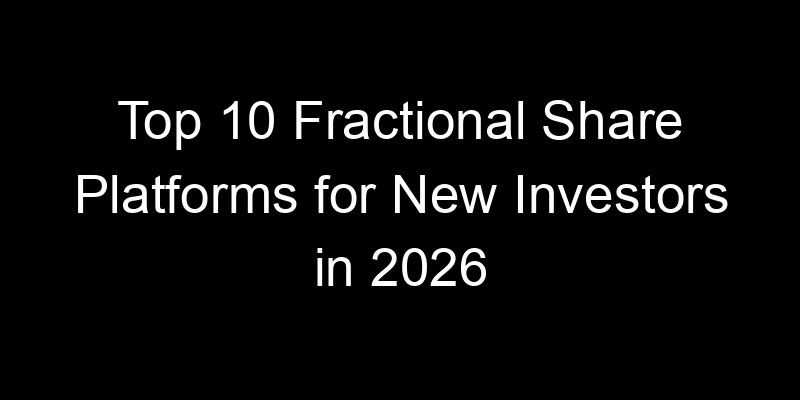 Read more about the article Top 10 Fractional Share Platforms for New Investors in 2026