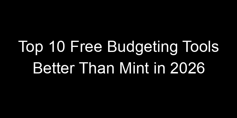 Read more about the article Top 10 Free Budgeting Tools Better Than Mint in 2026