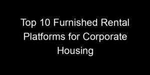 Read more about the article Top 10 Furnished Rental Platforms for Corporate Housing