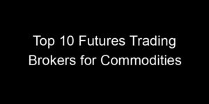 Read more about the article Top 10 Futures Trading Brokers for Commodities