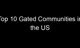 Top 10 Gated Communities in the US