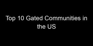 Read more about the article Top 10 Gated Communities in the US