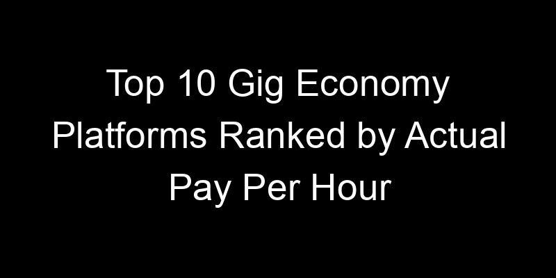 Read more about the article Top 10 Gig Economy Platforms Ranked by Actual Pay Per Hour