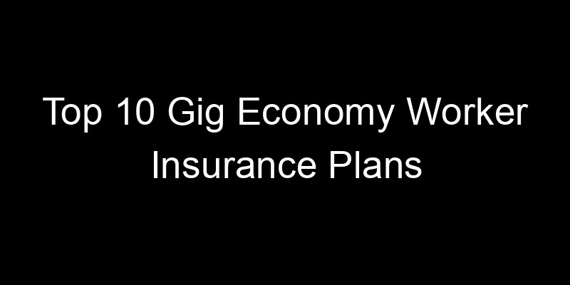 Read more about the article Top 10 Gig Economy Worker Insurance Plans