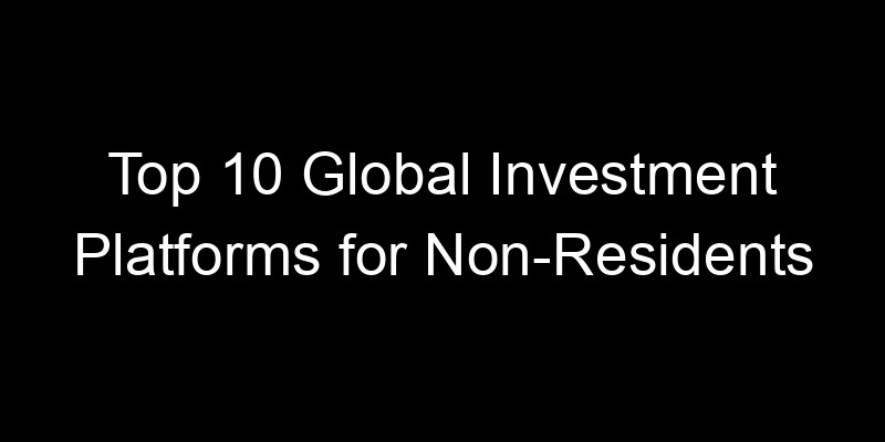 Read more about the article Top 10 Global Investment Platforms for Non-Residents