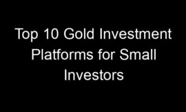 Top 10 Gold Investment Platforms for Small Investors