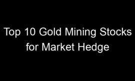 Top 10 Gold Mining Stocks for Market Hedge