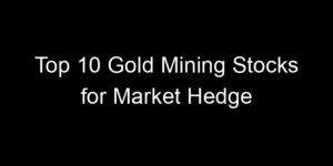 Read more about the article Top 10 Gold Mining Stocks for Market Hedge