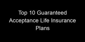 Read more about the article Top 10 Guaranteed Acceptance Life Insurance Plans