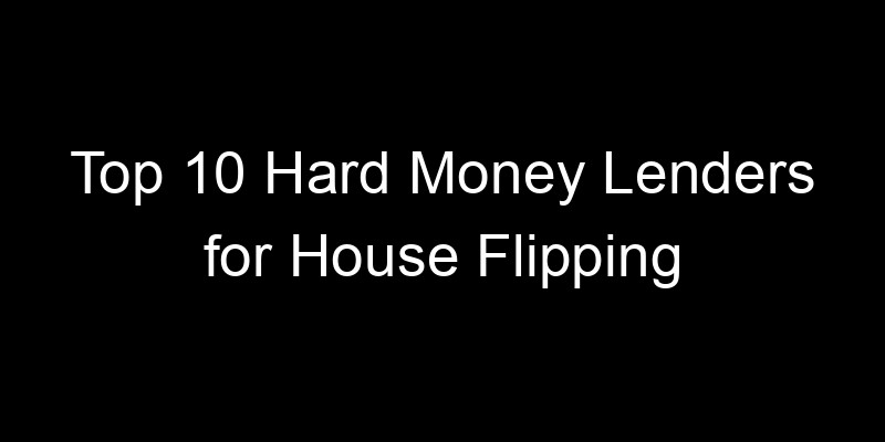 Read more about the article Top 10 Hard Money Lenders for House Flipping