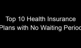 Top 10 Health Insurance Plans With No Waiting Period