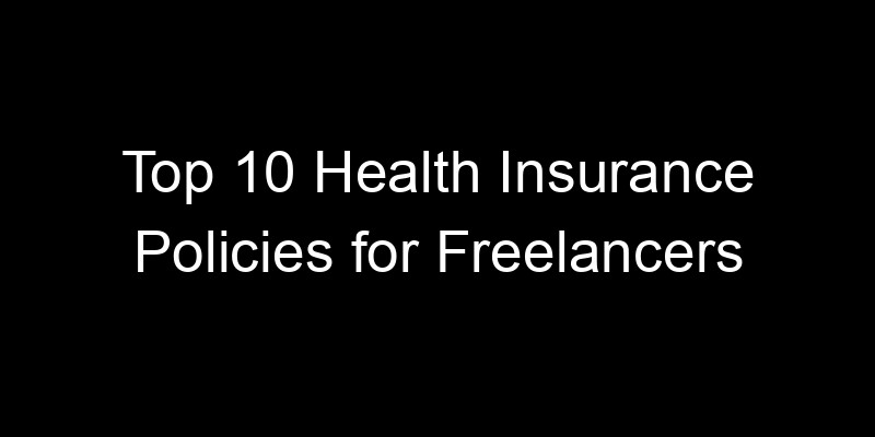 Read more about the article Top 10 Health Insurance Policies For Freelancers