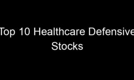 Top 10 Healthcare Defensive Stocks