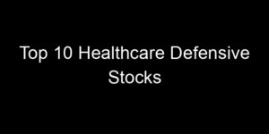 Read more about the article Top 10 Healthcare Defensive Stocks