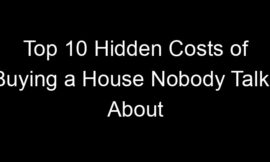 Top 10 Hidden Costs of Buying a House Nobody Talks About