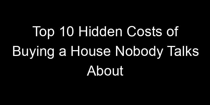 Read more about the article Top 10 Hidden Costs of Buying a House Nobody Talks About