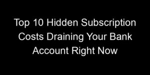 Read more about the article Top 10 Hidden Subscription Costs Draining Your Bank Account Right Now
