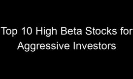 Top 10 High Beta Stocks for Aggressive Investors