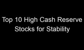 Top 10 High Cash Reserve Stocks for Stability