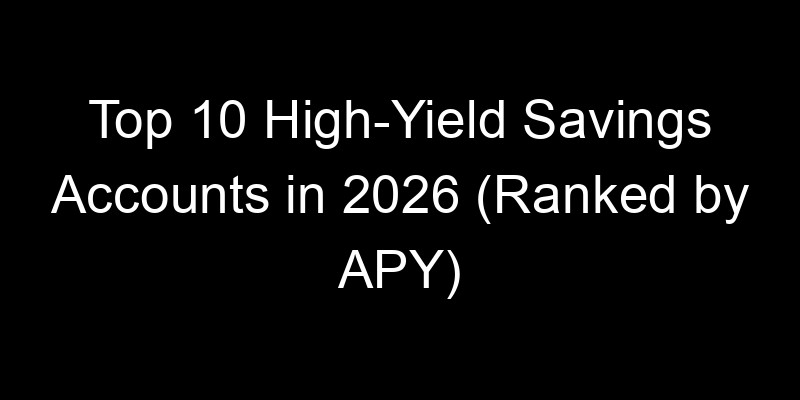 Read more about the article Top 10 High-Yield Savings Accounts in 2026 (Ranked by APY)