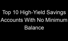 Top 10 High-Yield Savings Accounts With No Minimum Balance