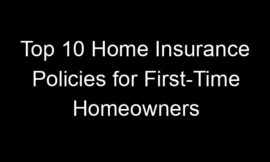 Top 10 Home Insurance Policies For First-Time Homeowners