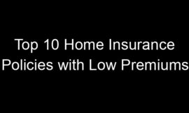 Top 10 Home Insurance Policies With Low Premiums
