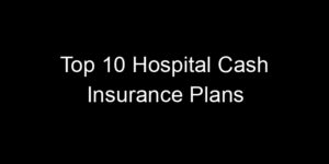 Read more about the article Top 10 Hospital Cash Insurance Plans