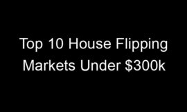 Top 10 House Flipping Markets Under $300k