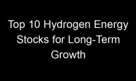 Top 10 Hydrogen Energy Stocks for Long-Term Growth