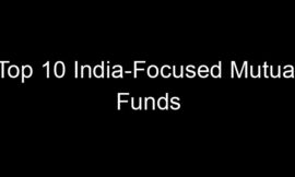 Top 10 India-Focused Mutual Funds