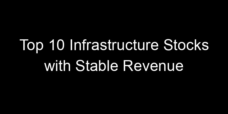Read more about the article Top 10 Infrastructure Stocks with Stable Revenue