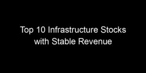Read more about the article Top 10 Infrastructure Stocks with Stable Revenue