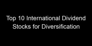Read more about the article Top 10 International Dividend Stocks for Diversification
