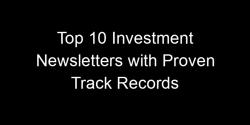 Read more about the article Top 10 Investment Newsletters with Proven Track Records