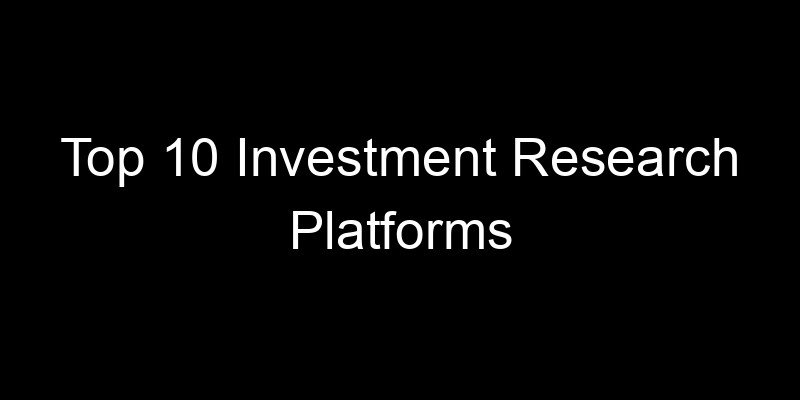 Read more about the article Top 10 Investment Research Platforms