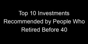 Read more about the article Top 10 Investments Recommended by People Who Retired Before 40